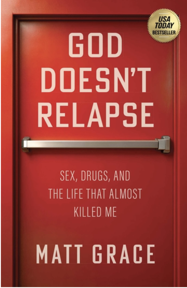 Cover of God Doesn't Relapse: Sex, Drugs, and the Life That Almost Killed Me by Matt Grace
