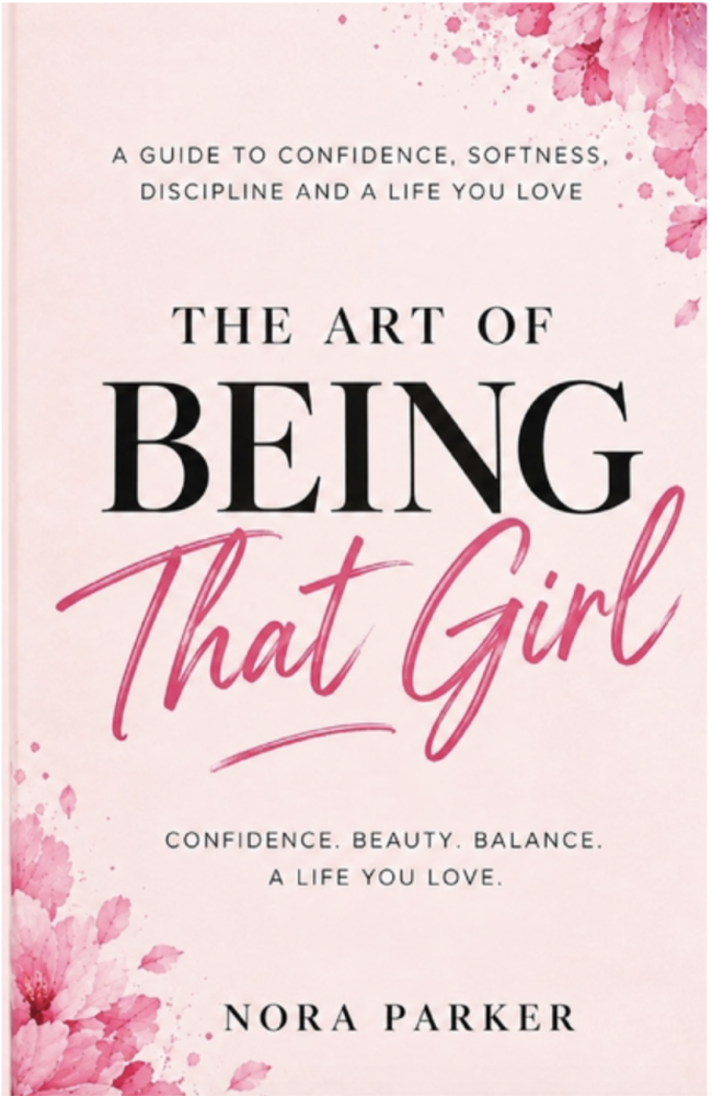 Cover of The Art of Being That Girl: A Guide to Confidence, Softness, Better Habits and a Life You Love by Nora Parker